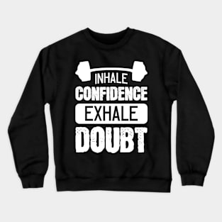 Inhale Confidence Exhale Doubt - For Gym Crewneck Sweatshirt